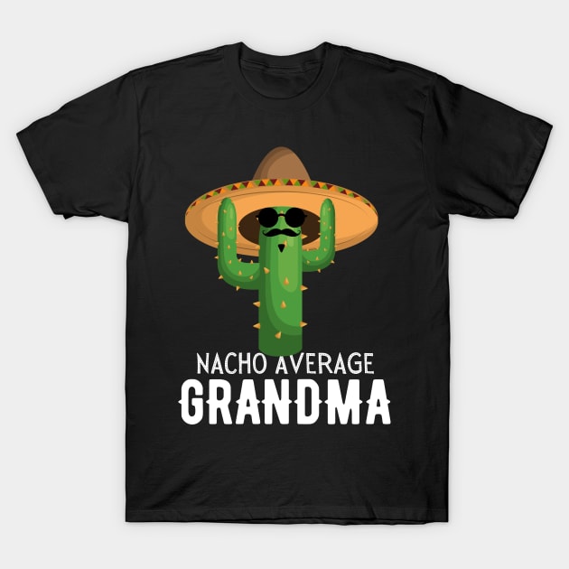 Nacho Average grandma Humor Gift idea for grandmother T-Shirt by yassinebd